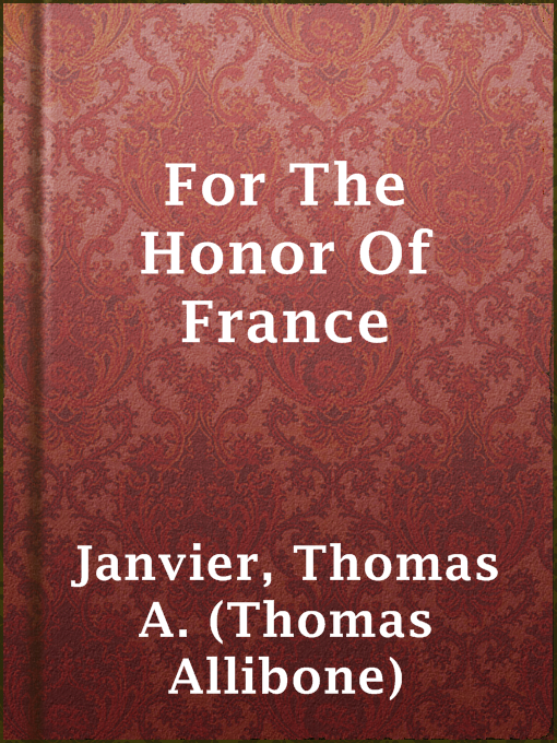 Title details for For The Honor Of France by Thomas A. (Thomas Allibone) Janvier - Available